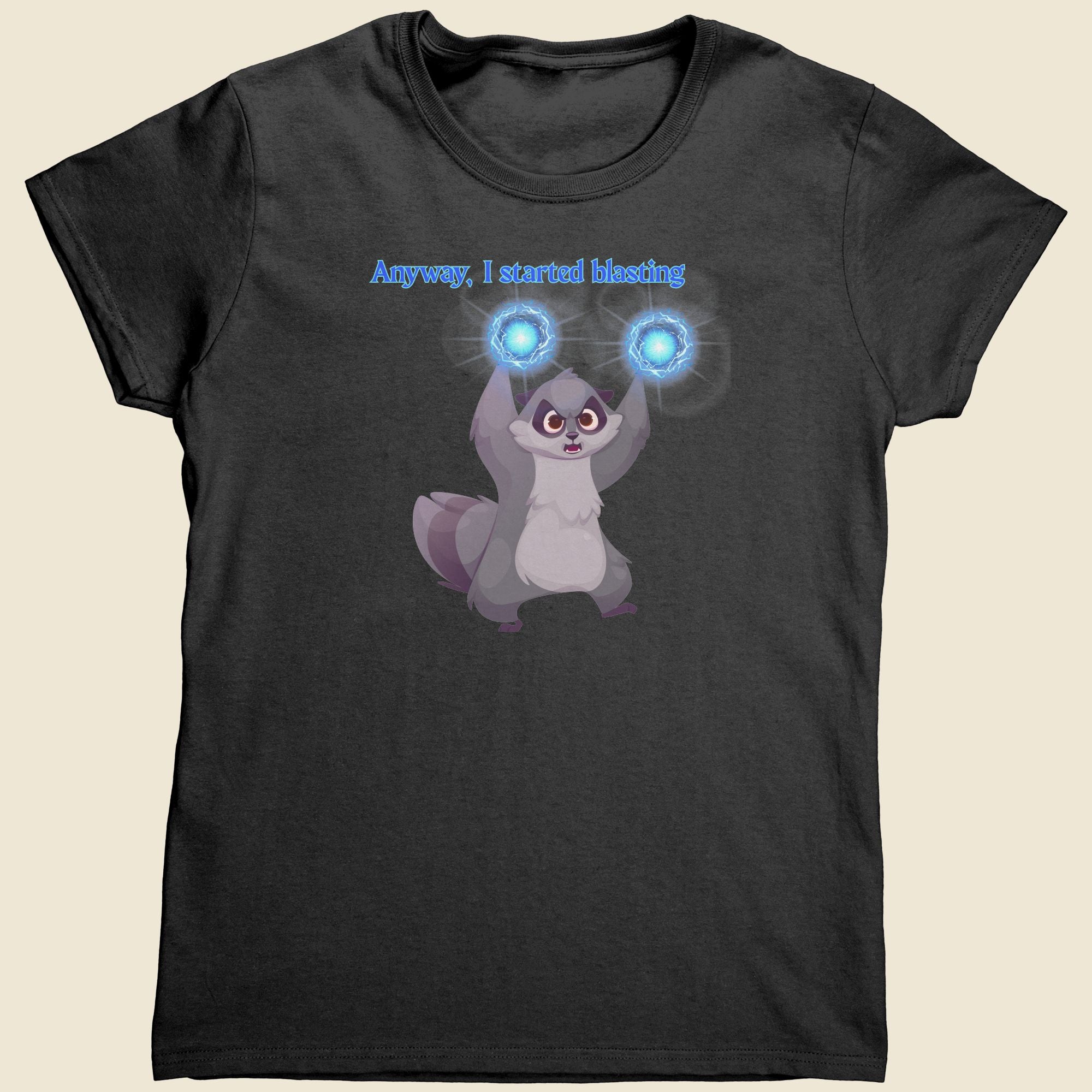 Anyway, I started blasting - Women's Tee