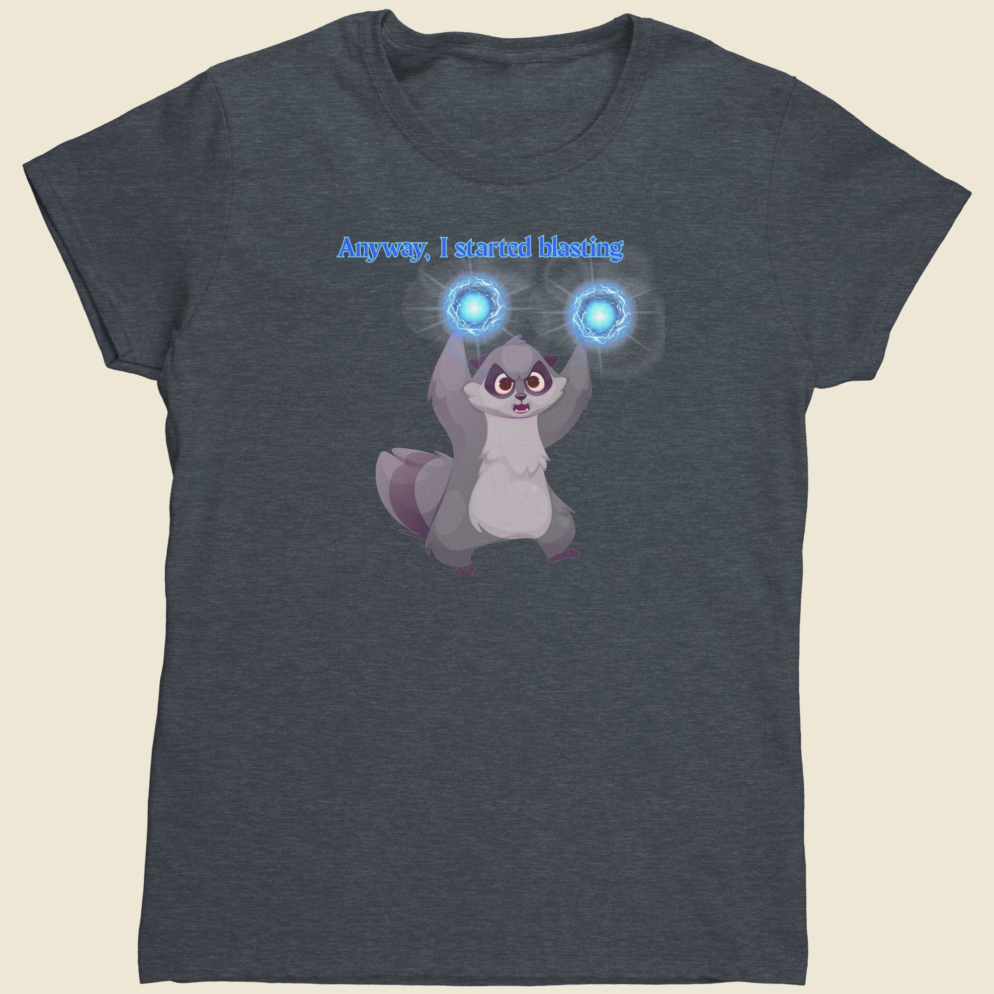 Anyway, I started blasting - Women's Tee