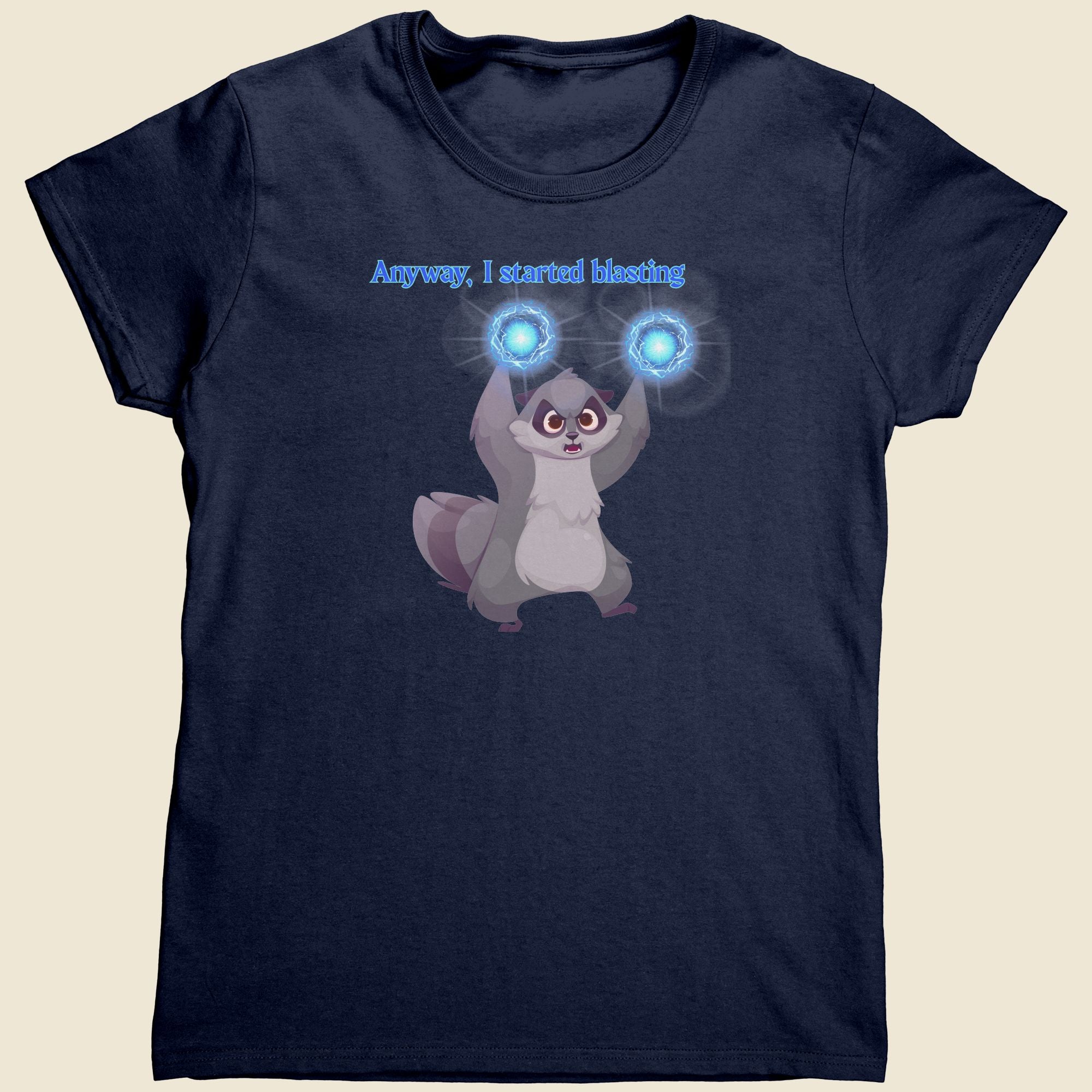 Anyway, I started blasting - Women's Tee