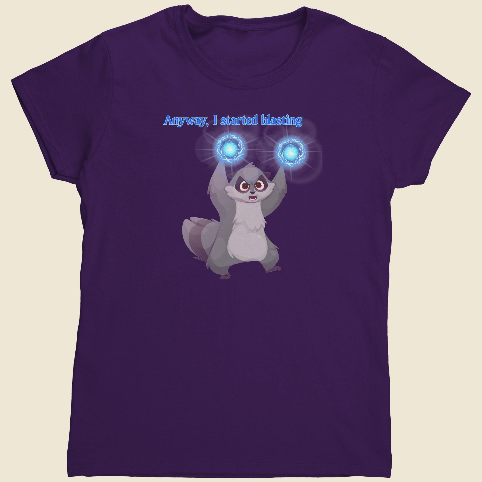 Anyway, I started blasting - Women's Tee